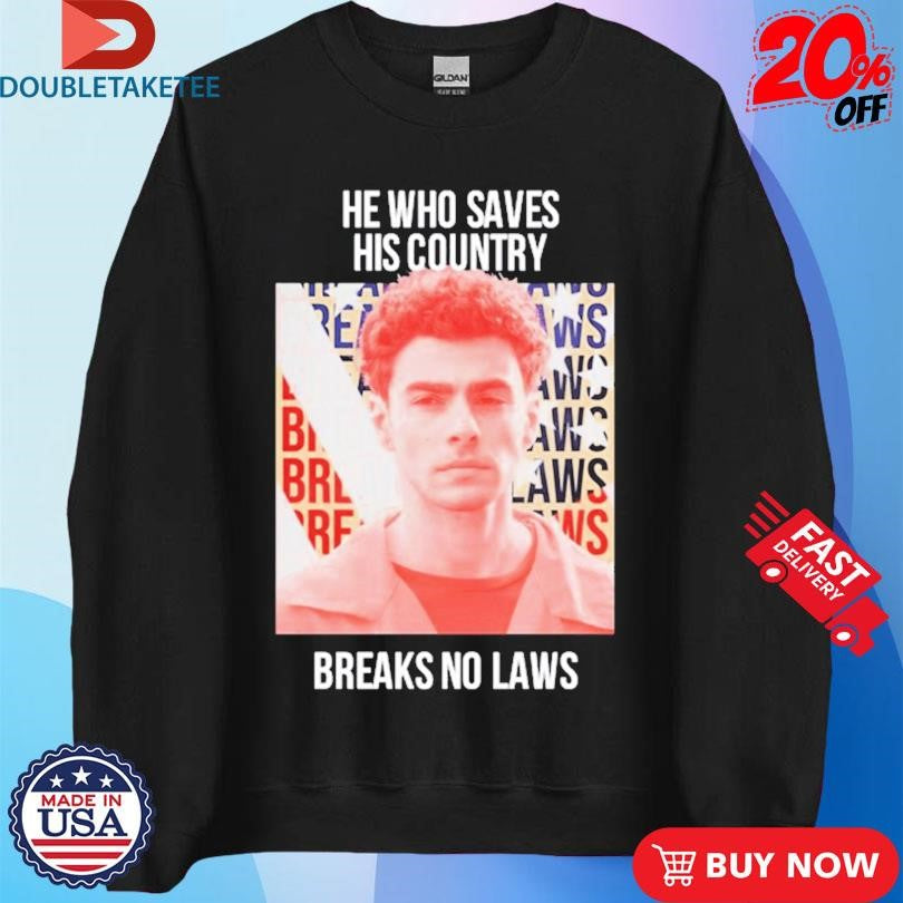 Official Luigi Mangione He Who Saves His Country Breaks No Laws Shirts