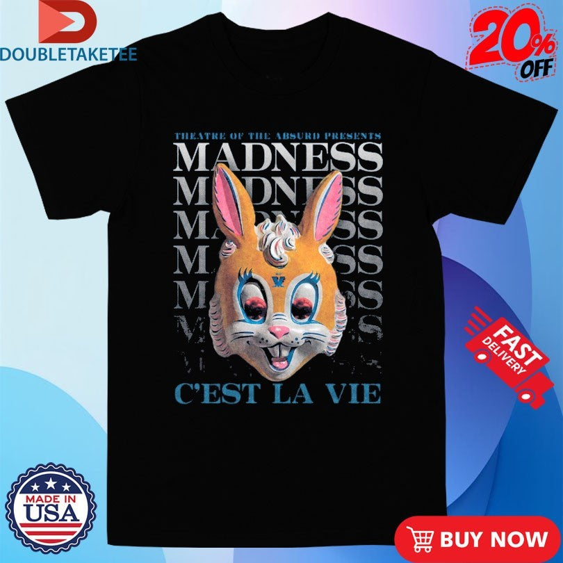 Official Madness C’est La Vie Theatre Of The Absurd Presents Bunny Shirts