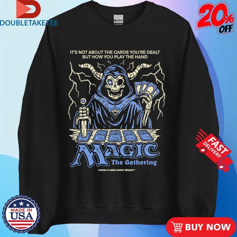 Official Magic The Gathering It’s Not About The Cards You’re Dealt But How You Play The Hand Wizard Of Barge Shirts