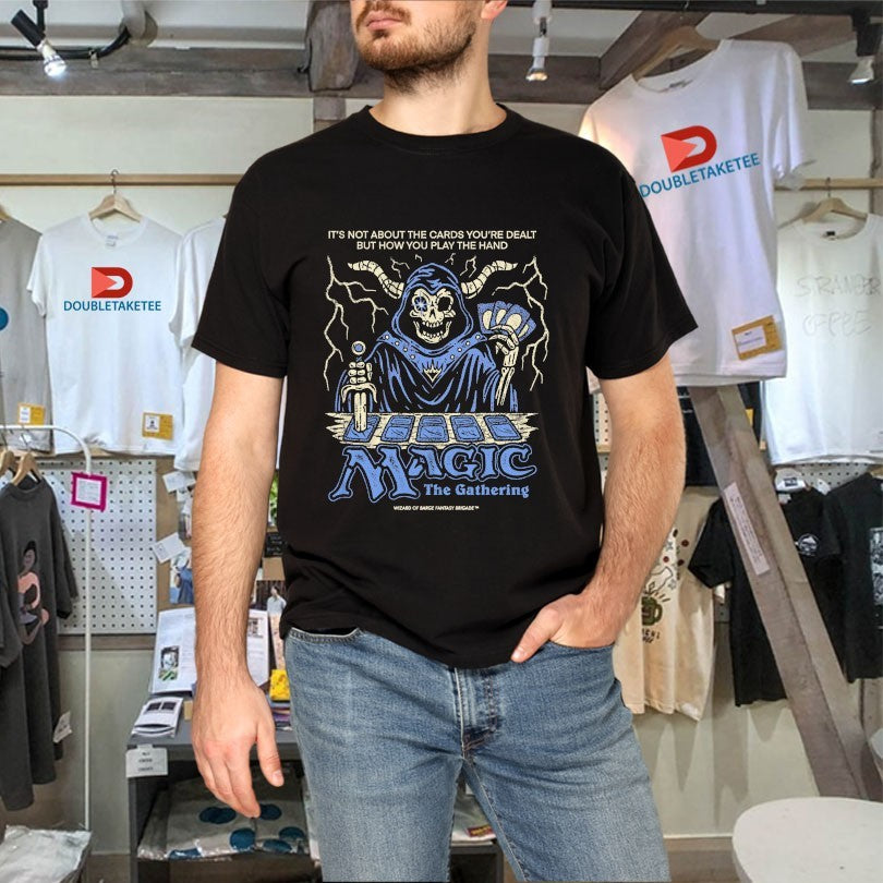 Official Magic The Gathering It’s Not About The Cards You’re Dealt But How You Play The Hand Wizard Of Barge Shirts