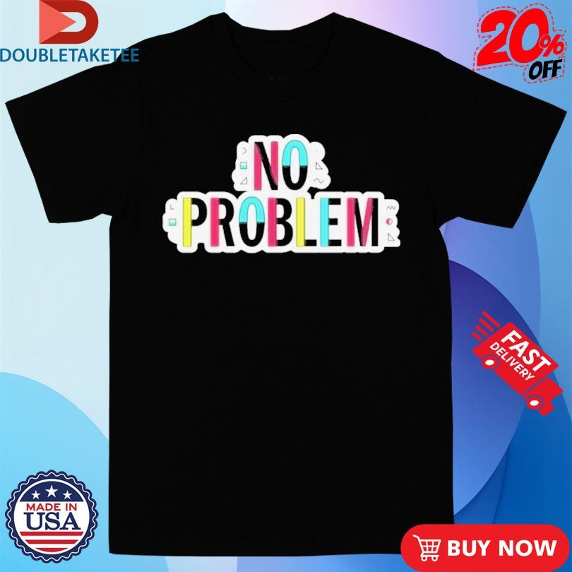Official Make Some Noise Josh Ruben No Problem Shirts