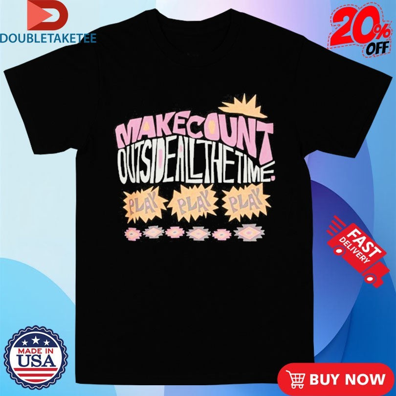 Official Makecount Outside All The Time Pay Shirts