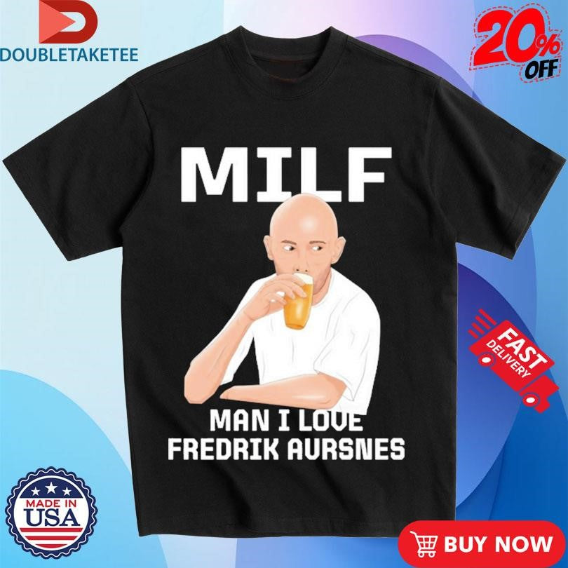 Official Milf Man I Love Fredrik Aursnes Shirts
