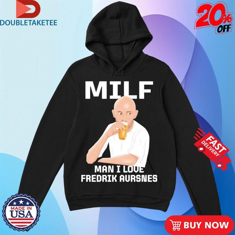 Official Milf Man I Love Fredrik Aursnes Shirts