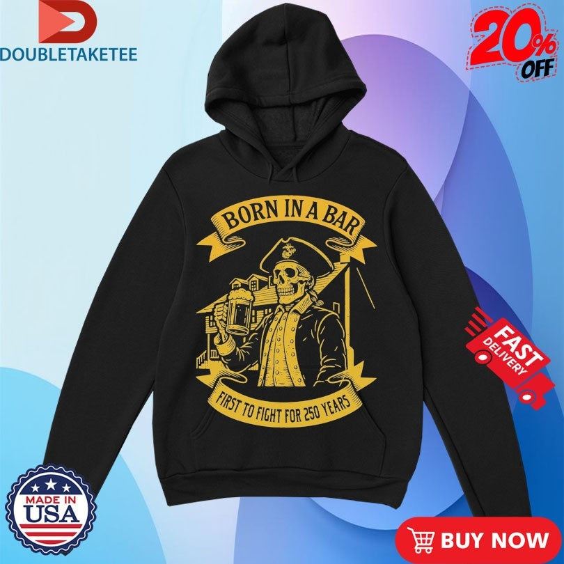 Official Marines Corps Born In A Bar First To Fight For Skull 250th Birthday Shirts