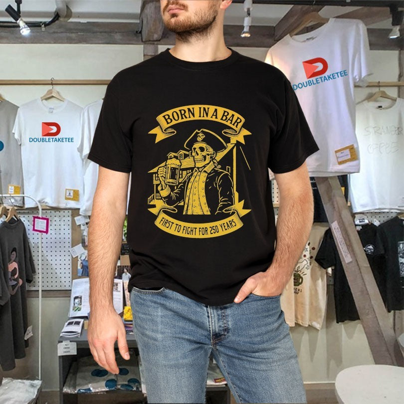 Official Marines Corps Born In A Bar First To Fight For Skull 250th Birthday Shirts