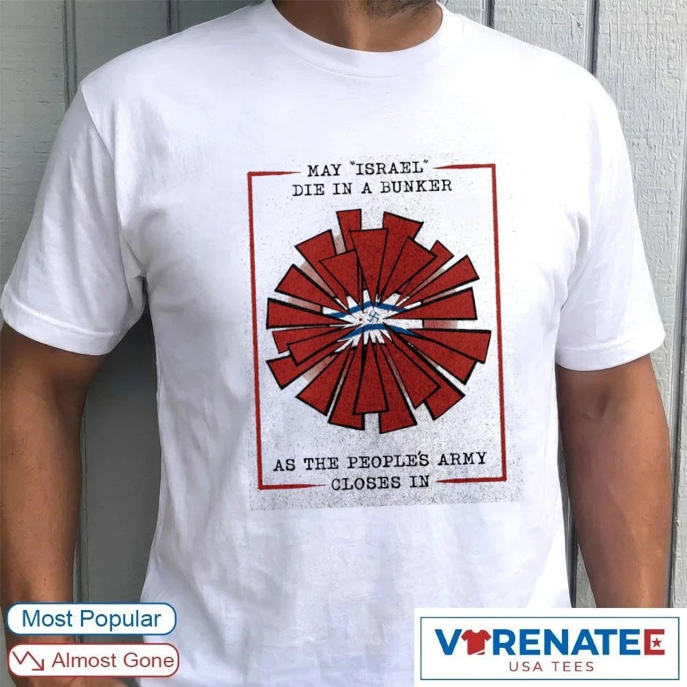 Official May Israel Die In A Bunker As The People’s Army Closes In T-Shirt