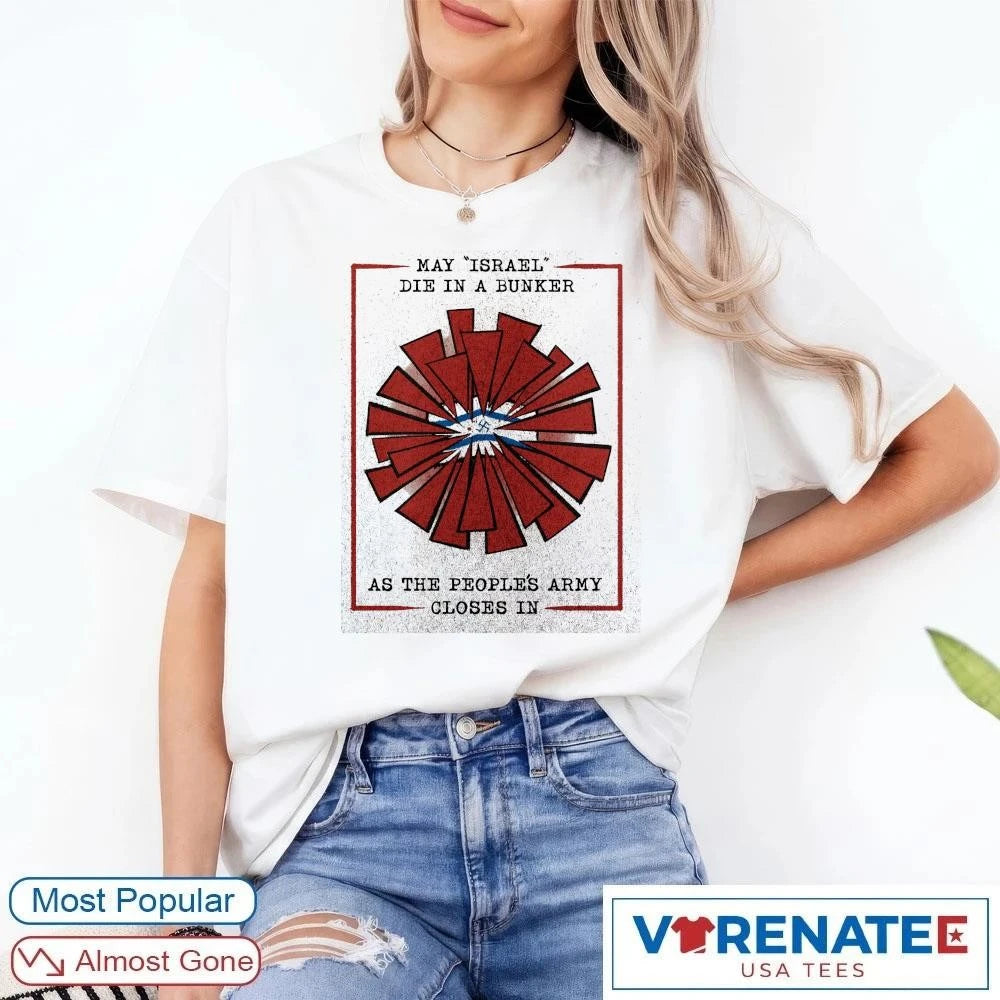Official May Israel Die In A Bunker As The People’s Army Closes In T-Shirt