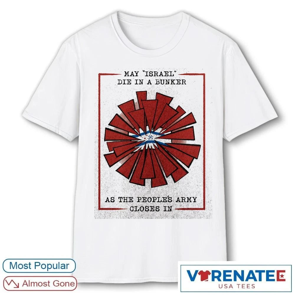 Official May Israel Die In A Bunker As The People’s Army Closes In T-Shirt
