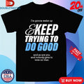 Official Mcelroy I’m Gonna Wake Up And Keep Trying To Do Good And So Are You And Nobody Gets To Vote On That Shirts