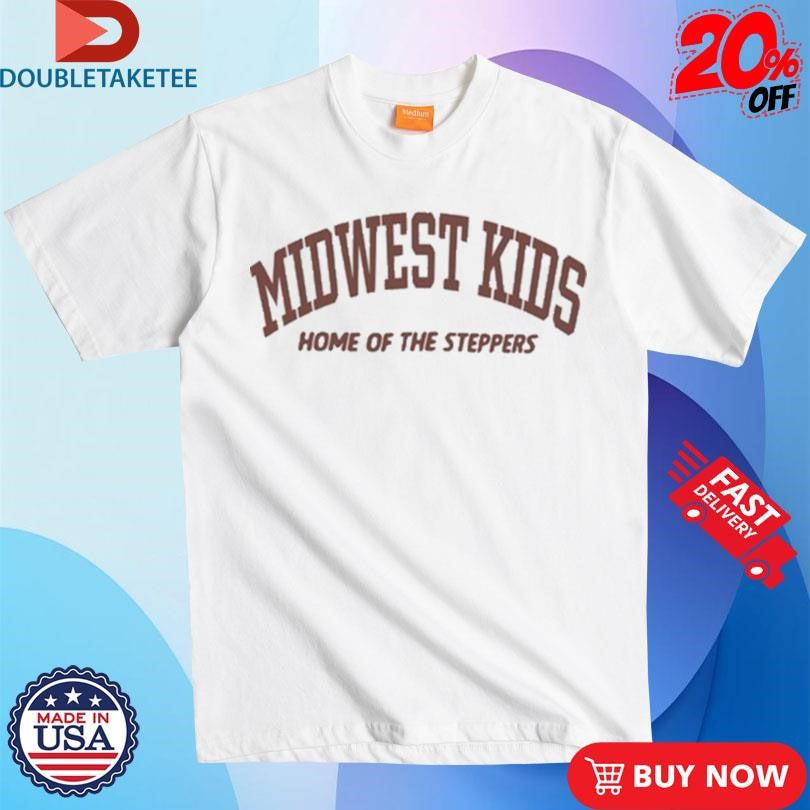 Official Midwest Kids Home Of The Steppers Shirts