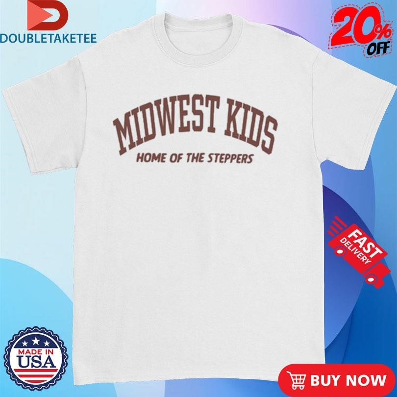 Official Midwest Kids Home Of The Steppers Shirts