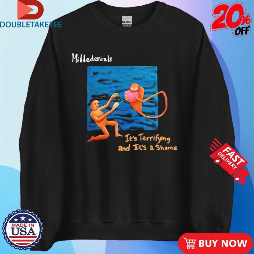 Official Milledenials It’s Terrifying And It’s A Shame Shirts
