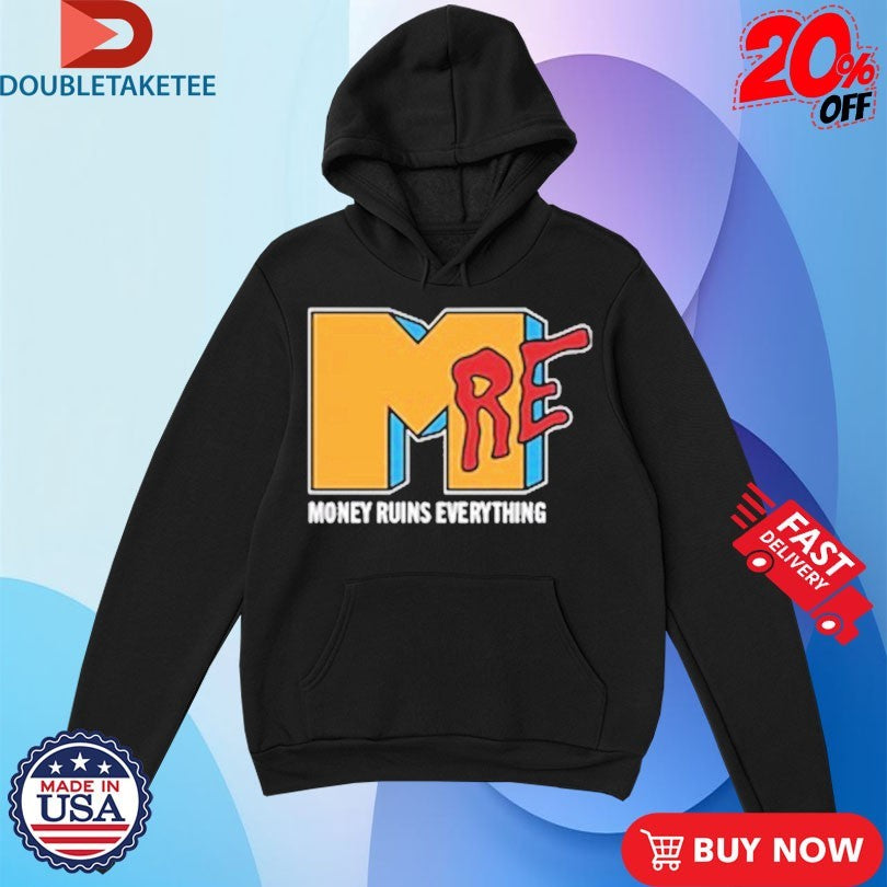 Official Money Ruins Everything I Want My MRE Shirts