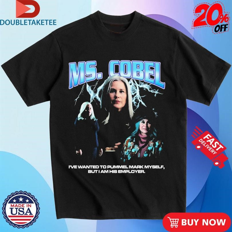 Official Ms. Cobel I’ve Wanted To Pummel Mark Myself But I Am His Employer Rap Shirts