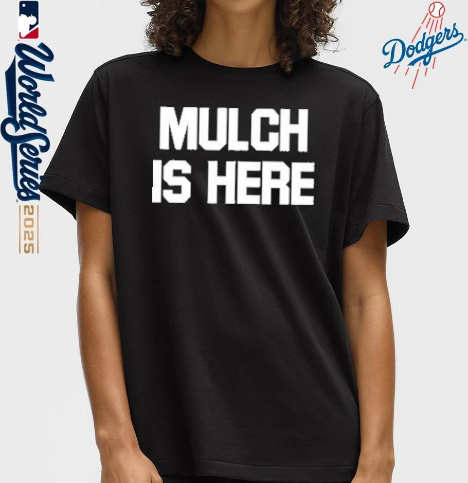 Official Mulch Is Here T-Shirt