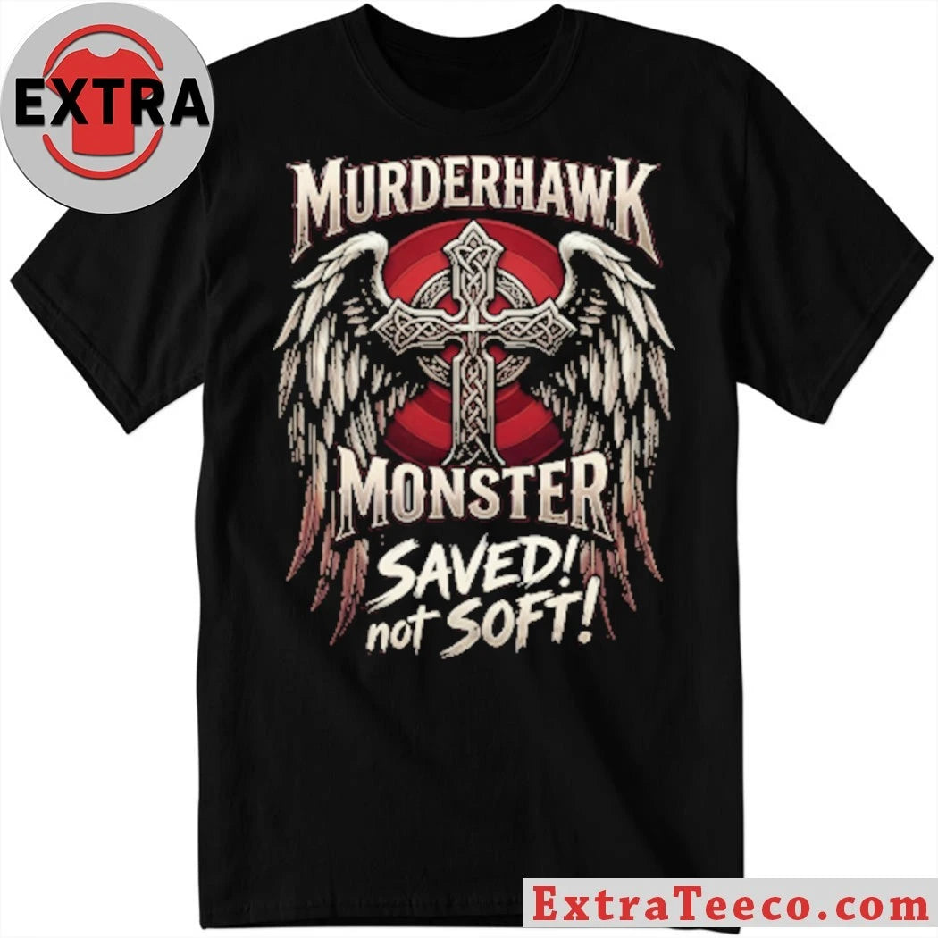 Official Murderhawk Monster Saved Not Soft Shirt