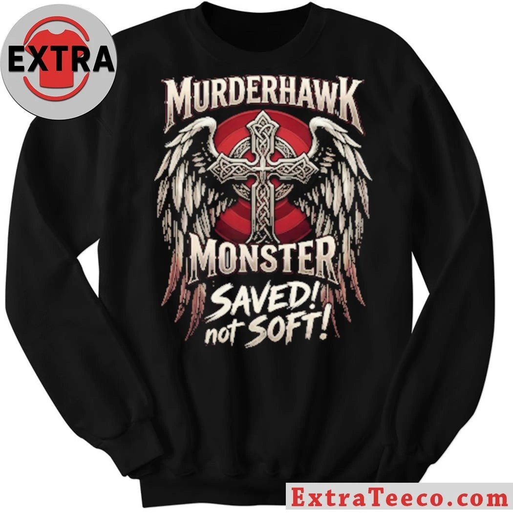Official Murderhawk Monster Saved Not Soft Shirt