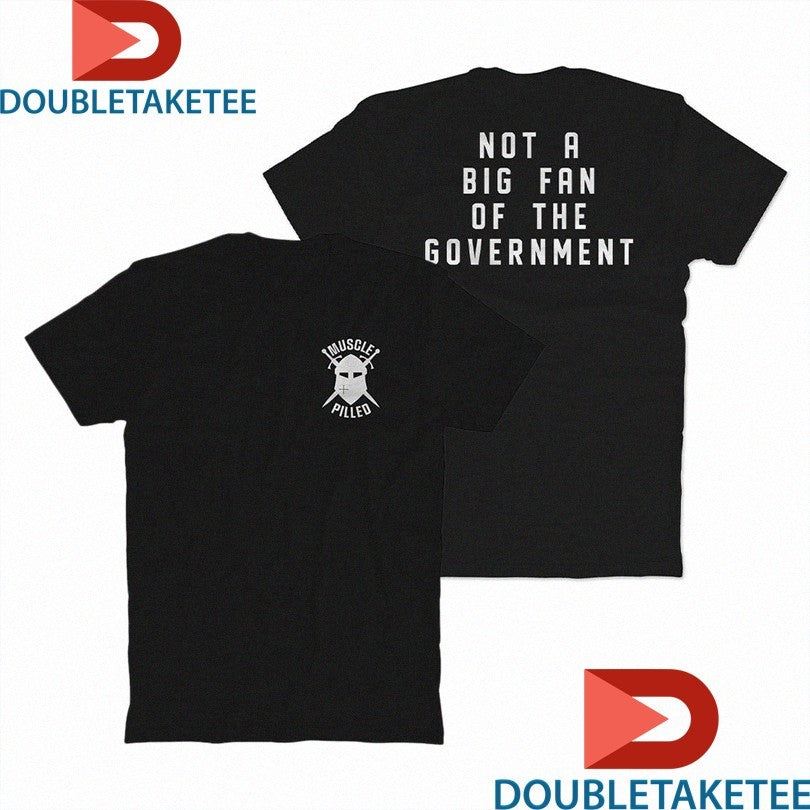 Official Muscle Pilled Not A Big Fan Of The Government Shirts