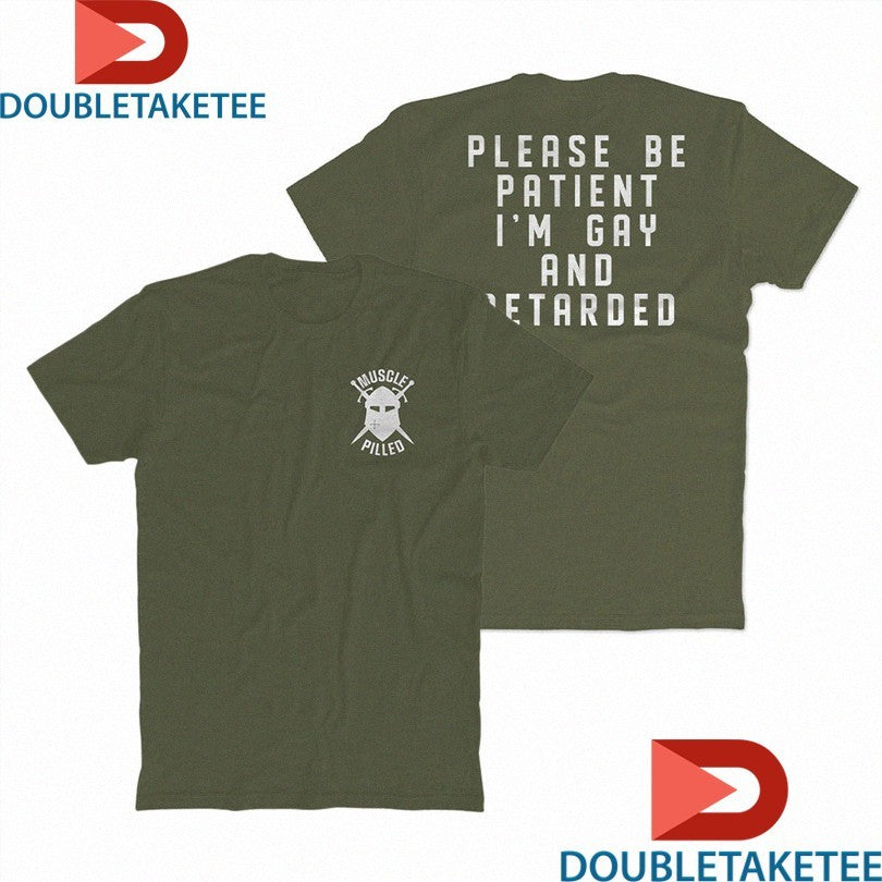 Official Muscle Pilled Please Be Patient I’m Gay And Retarded Shirts