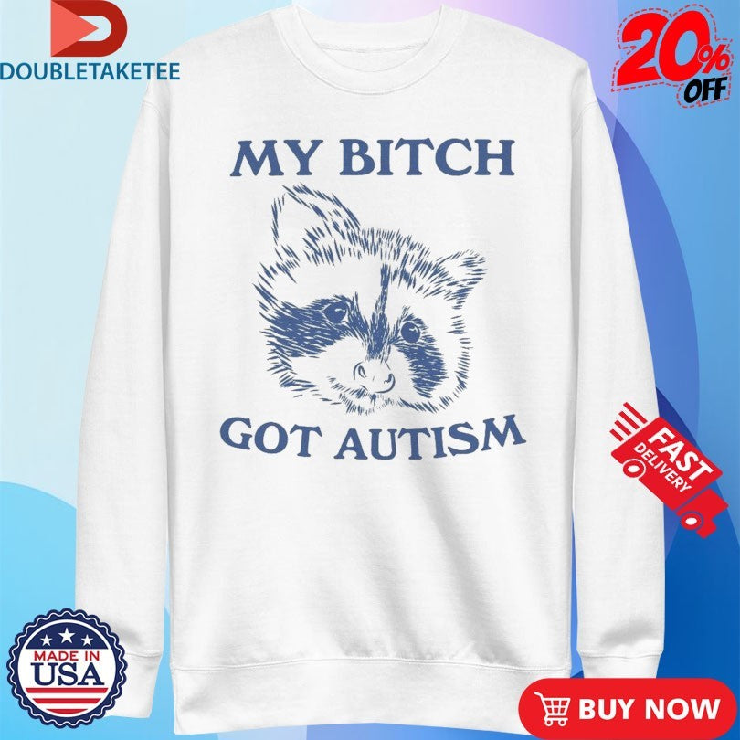 Official My Bitch Got Autism Raccoon Shirts