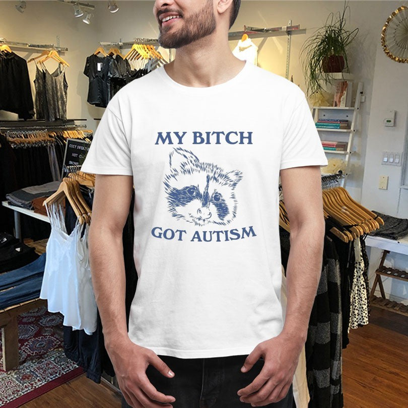 Official My Bitch Got Autism Raccoon Shirts