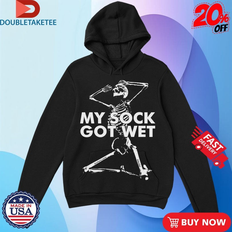 Official My Sock Got Wet Skeleton Shirts