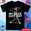 Official My Sock Got Wet Skeleton Shirts
