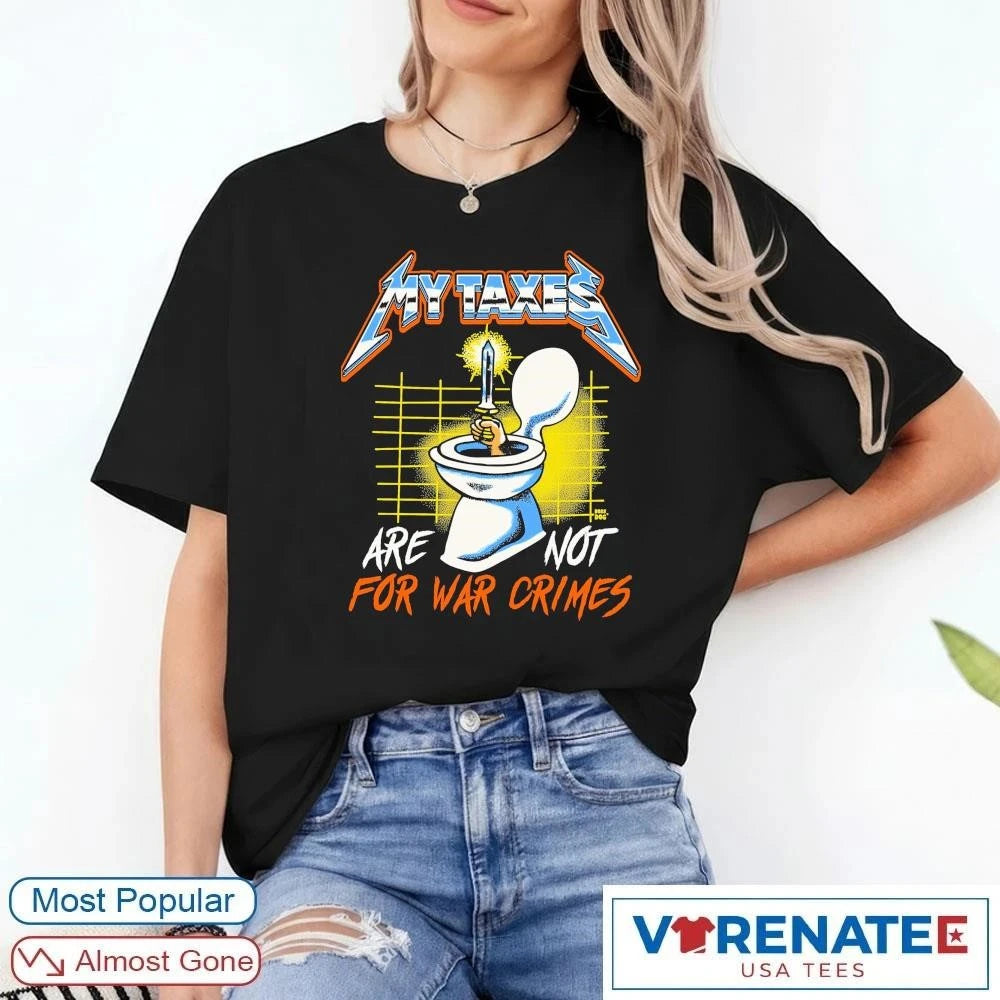 Official My Taxes Are Not For War Crimes 2026 T-Shirt