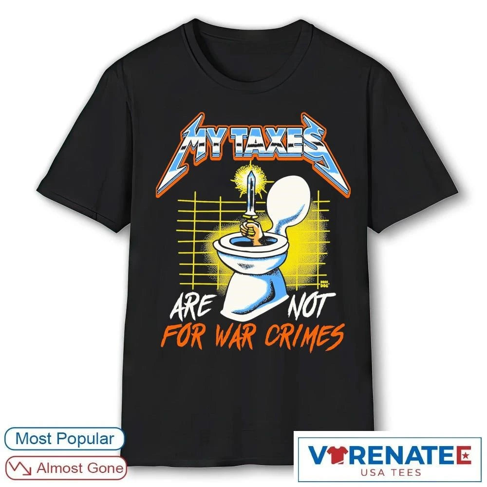 Official My Taxes Are Not For War Crimes 2026 T-Shirt
