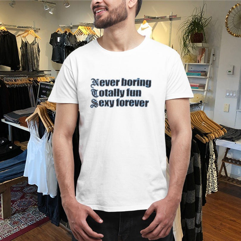 Official NTS Never Boring Totally Fun Sexy Forever Shirts