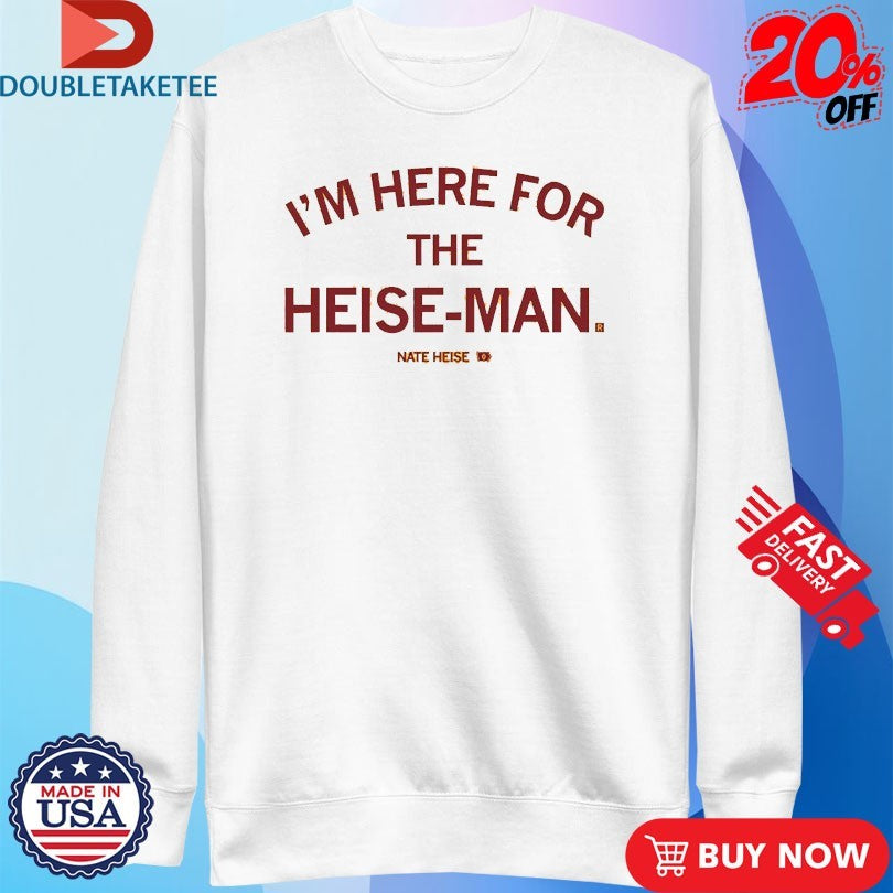 Official Nate Heise I’m Here For The Heise-Man Shirts