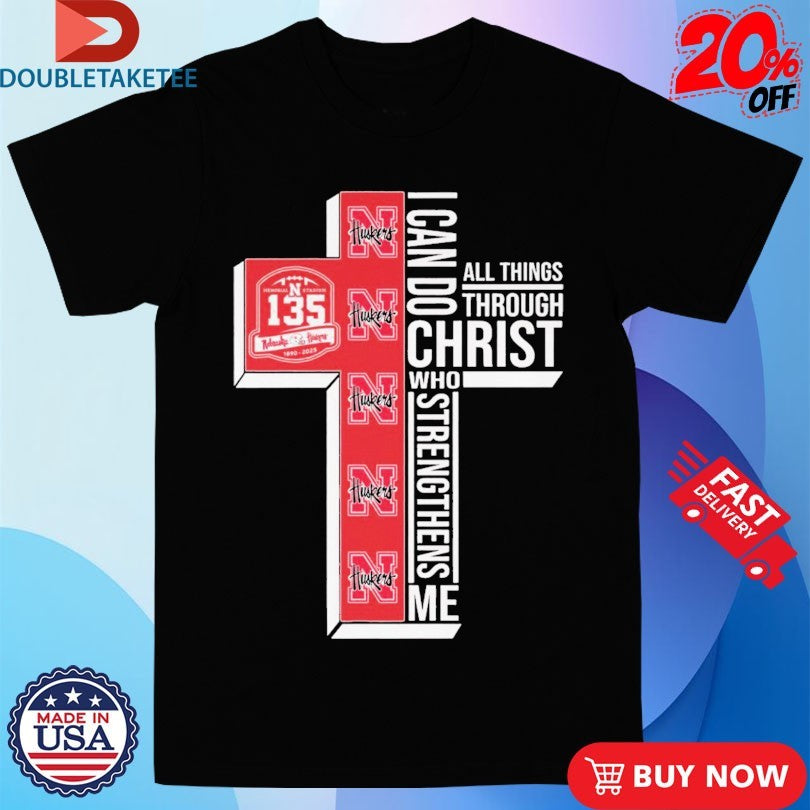 Official Nebraska Huskers 135th Anniversary 1890-2025 I Can Do All Things Through Christ Who Strengthen Me Shirts