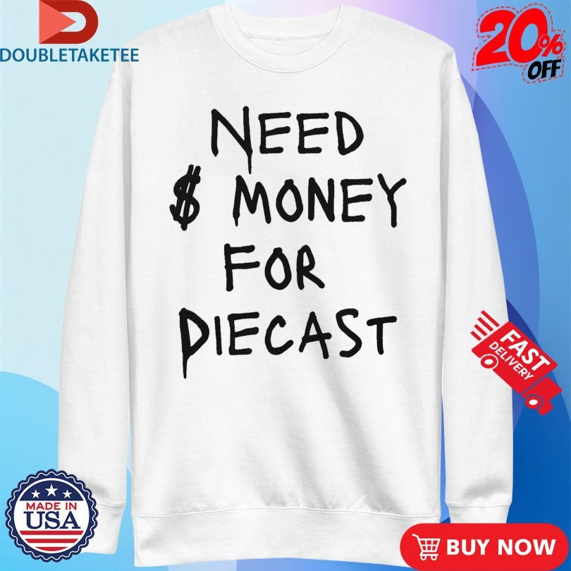 Official Need Money For Diecast Shirts