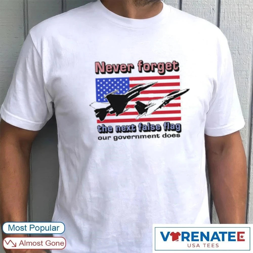 Official Never Forget The Next False Flag Our Government Does T-Shirt