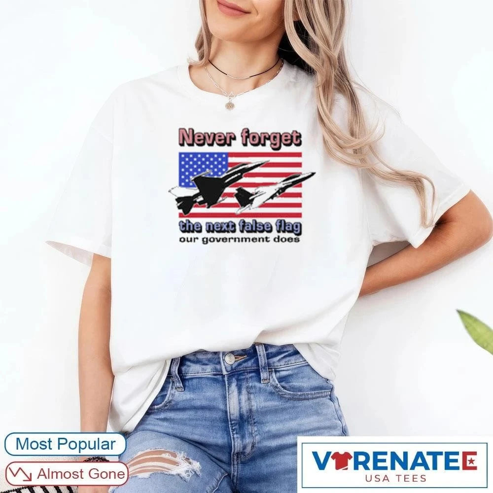 Official Never Forget The Next False Flag Our Government Does T-Shirt