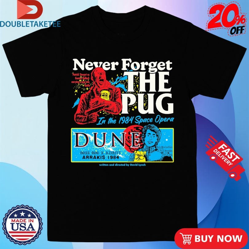 Official Never Forget The Pug In The 1984 Space Opera Dune Arrakis Shirts