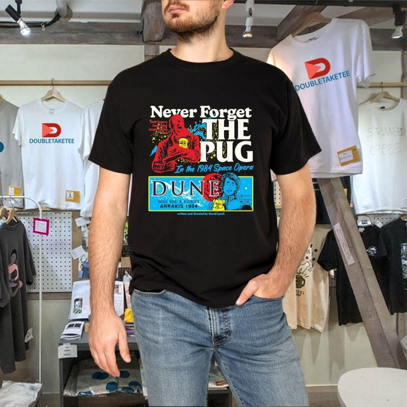 Official Never Forget The Pug In The 1984 Space Opera Dune Arrakis Shirts