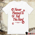 Never Planned to Fall This Hard You’re Looking Pretty Hot Over There t-shirt