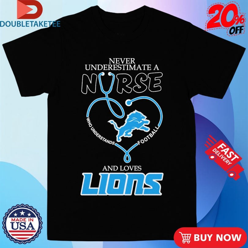 Official Never Underestimate A Nurse Who Understands Football And Loves Detroit Lions Stethoscope Heart Shirts