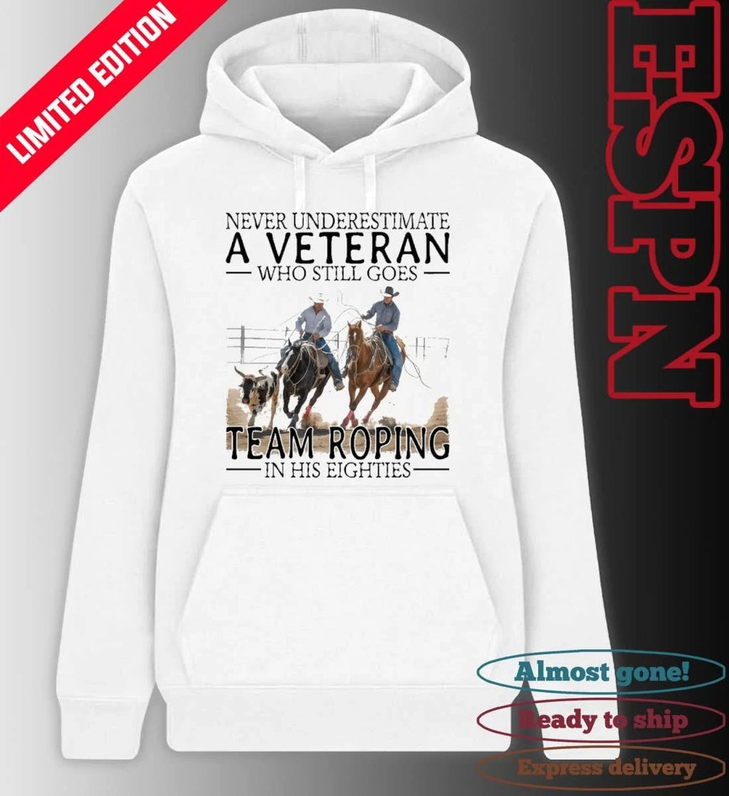 Official Never Underestimate A Veteran Who Still Goes Team Roping In His Eighties Shirt