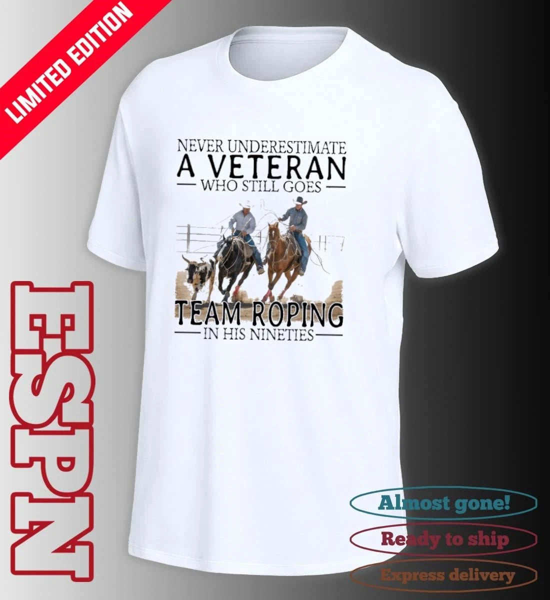 Official Never Underestimate A Veteran Who Still Goes Team Roping In His Nineties Shirt