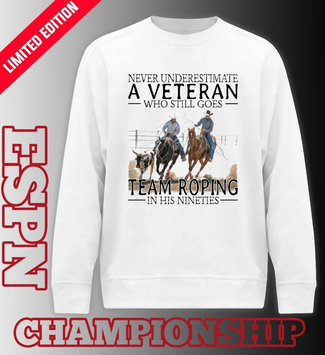 Official Never Underestimate A Veteran Who Still Goes Team Roping In His Nineties Shirt