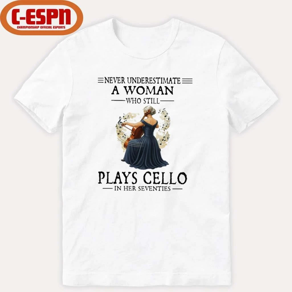 Official Never Underestimate A Woman Who Is Still Plays CELLO In Her Seventies Shirt