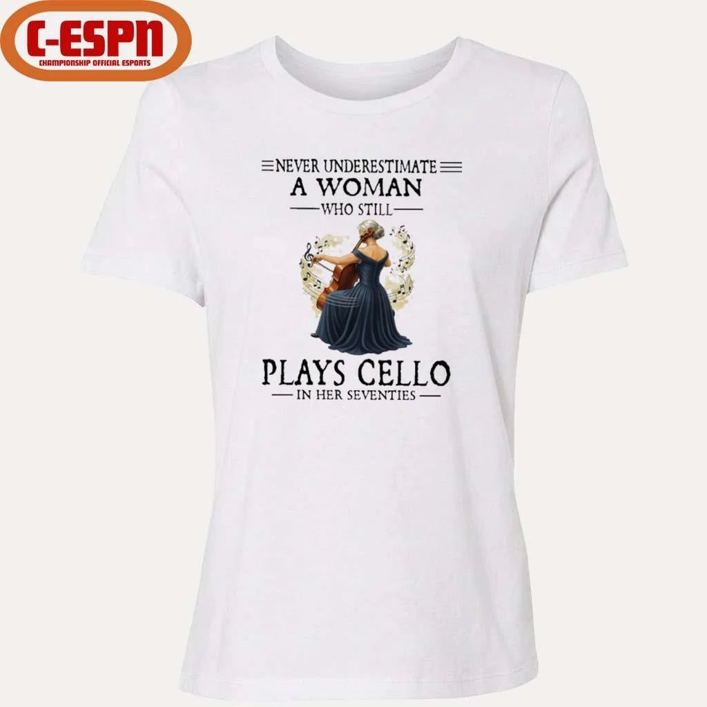 Official Never Underestimate A Woman Who Is Still Plays CELLO In Her Seventies Shirt