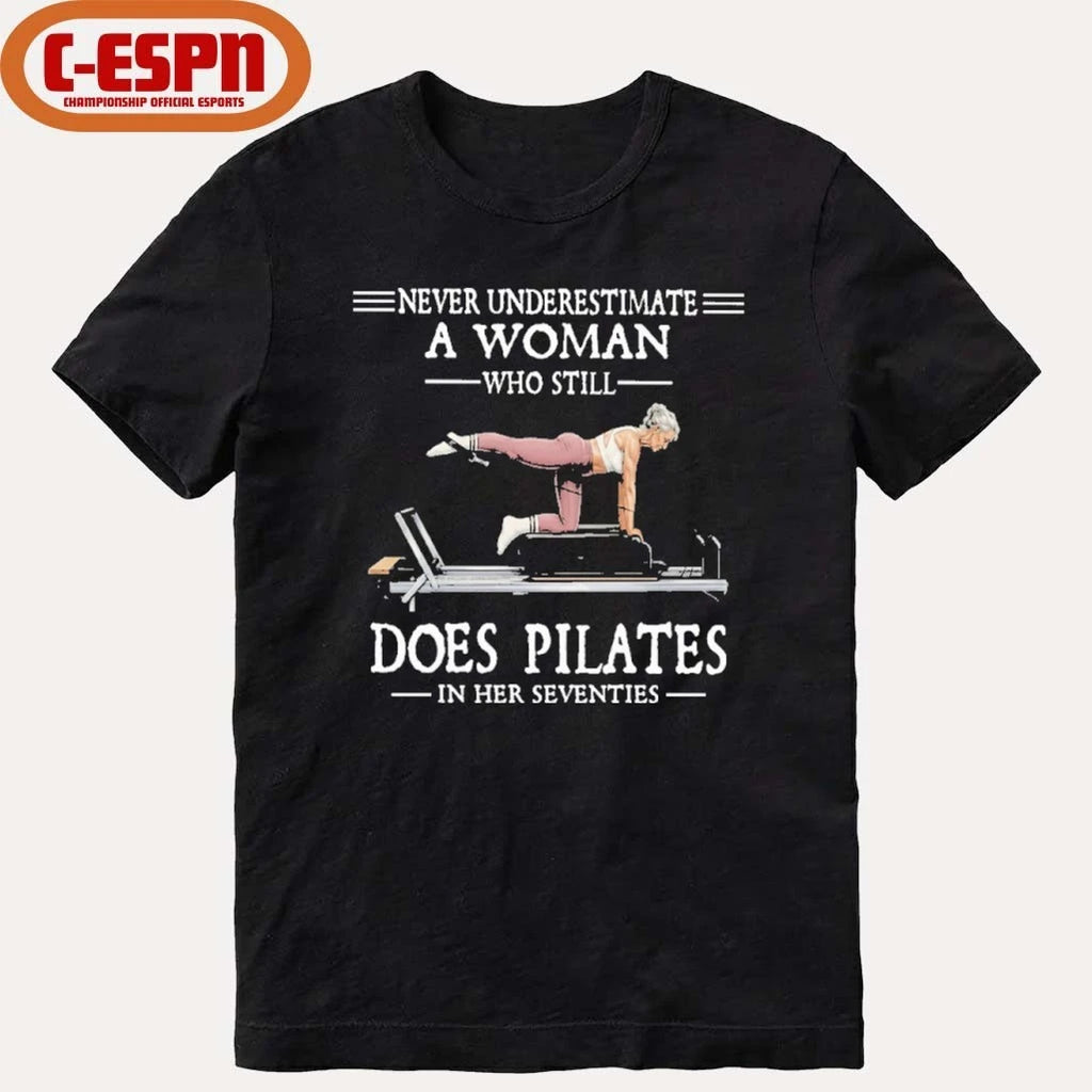 Official Never Underestimate A Woman Who Still Does Pilate In Her Seventies Shirt