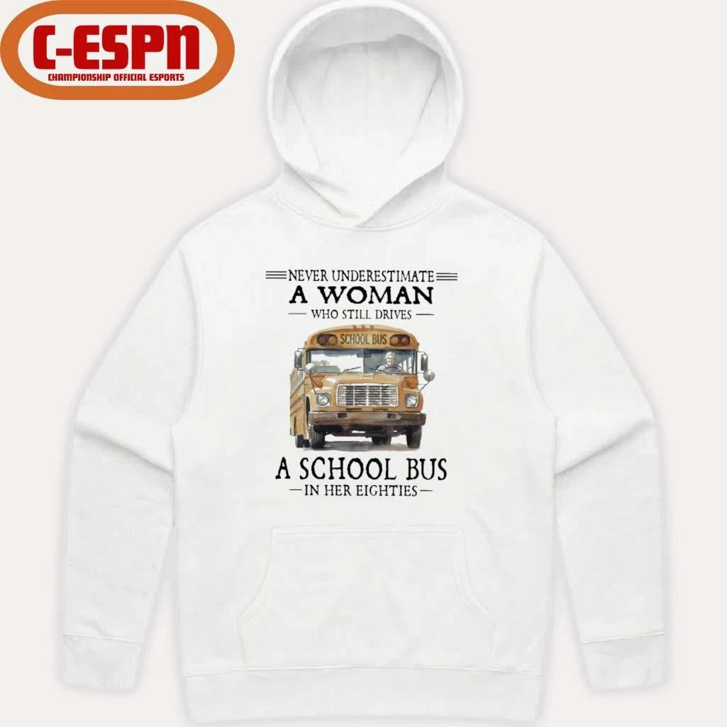 Official Never Underestimate A Woman Who Still Drives A School Bus In Her Eighties Shirt
