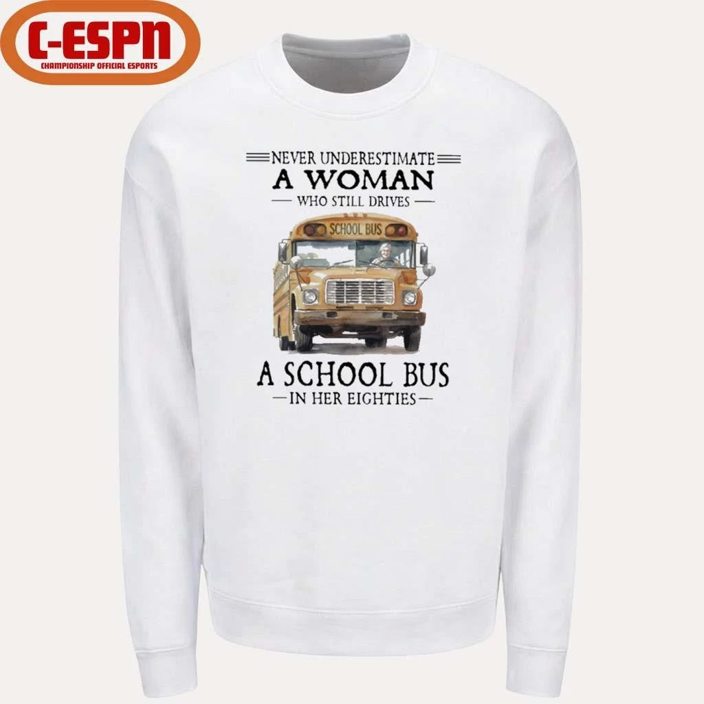 Official Never Underestimate A Woman Who Still Drives A School Bus In Her Eighties Shirt