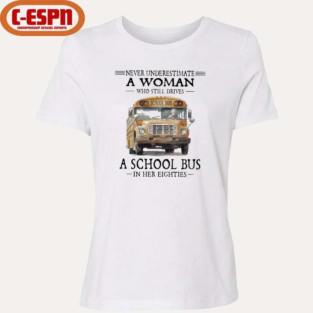 Official Never Underestimate A Woman Who Still Drives A School Bus In Her Eighties Shirt