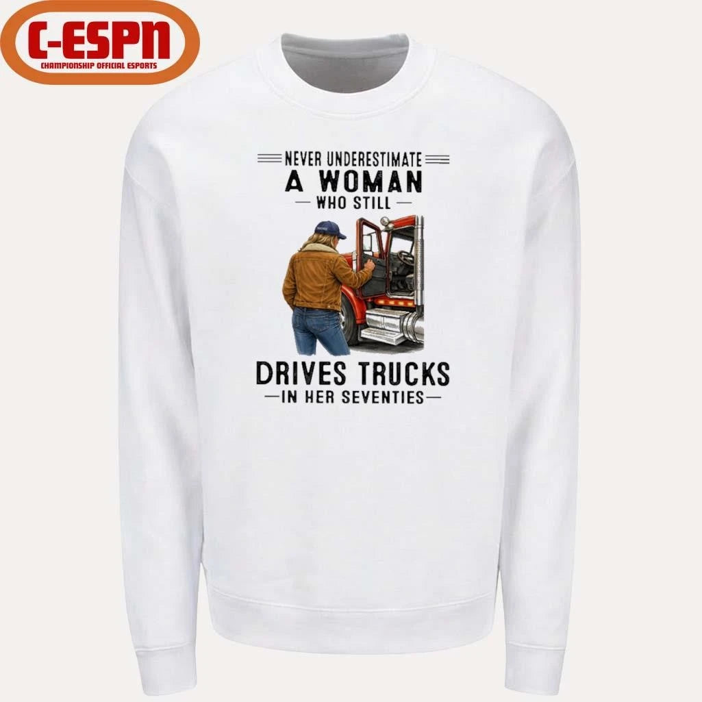 Official Never Underestimate A Woman Who Still Drives Trucks In Her Seventies Shirt
